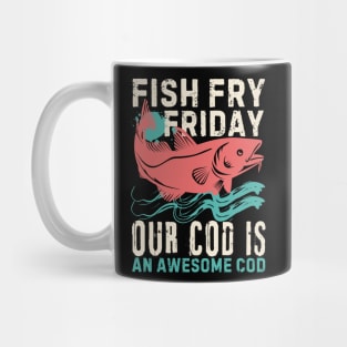 Fish Fry Friday Our Cod Is An Awesome Cod Mug